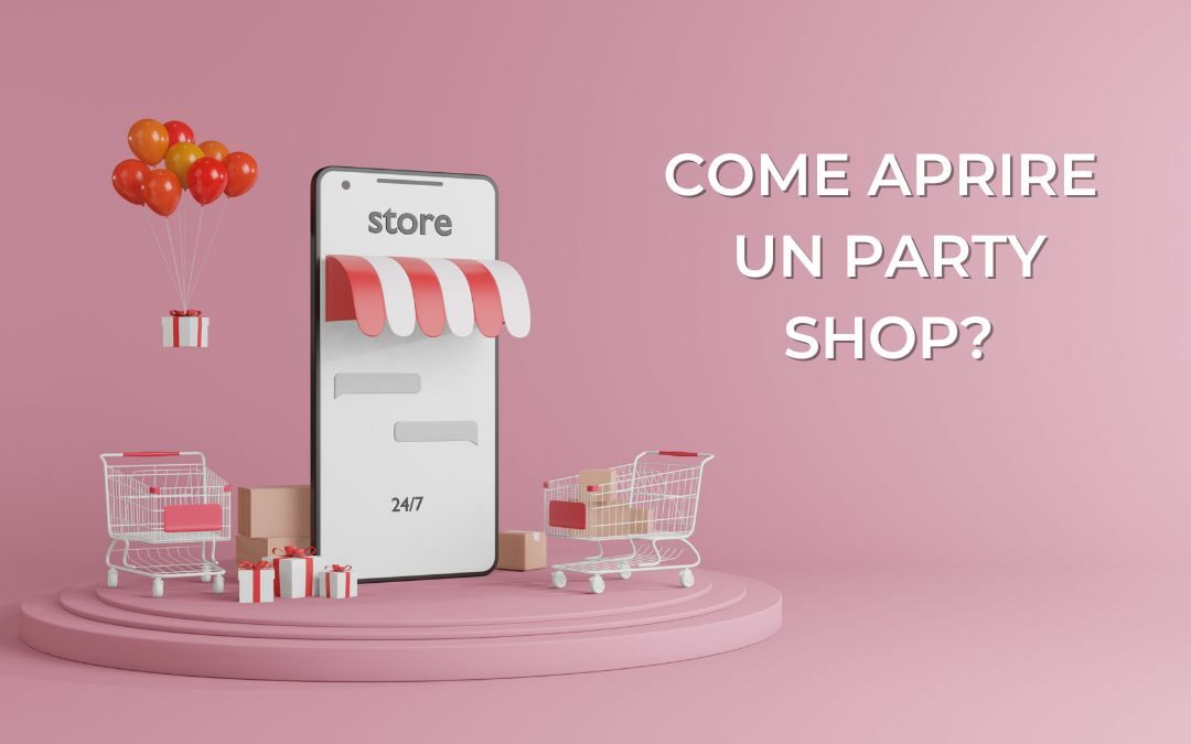 Come aprire un party shop? Scoprilo con Givi Italia